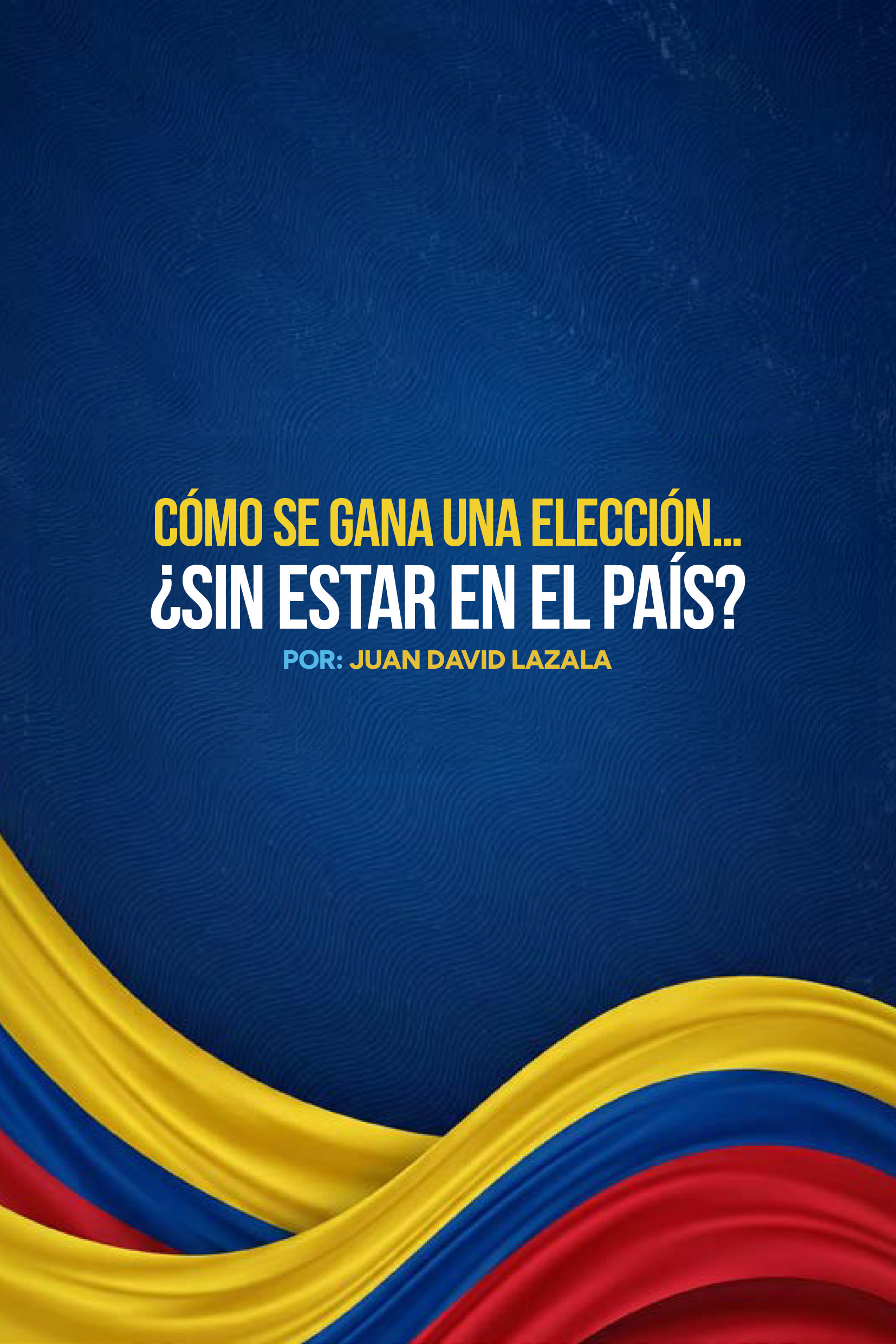 Portada — Cómo se gana una elección sin estar en el país